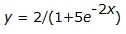 y equals two divided by the quantity of one plus five times e to the negative two x power.