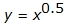 y equals x to the 0.5 power 