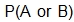 the probability of A or B occurring