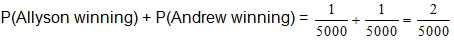 the probability of Allyson winning plus the probability of Andrew winning equals one five-thousandth plus one five-thousandth, which equals two five-thousandths.