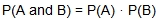 the probability of A and B equals the probability of A times the probability of B