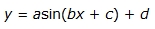 y equals a times the sine of the quantity b x plus c end quantity plus d