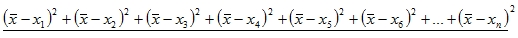 In the numerator:  the quantity of the mean minus x sub 1 squared plus the quantity of the mean minus x sub 2 squared plus the quantity of the mean minus x sub 3 squared plus the quantity of the mean minus x sub 4 squared plus the quantity of the mean minus x sub 5 squared plus the quantity of the mean minus x sub 6 squared plus ellipsis plus the quantity of the mean minus x sub n squared 