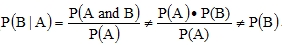 the probability of B given A equals the probability of A and B divided by the probability of A, which does not equal the product of the probability of A and the probability of B divided by the probability of A which does not equal the probability of B. 