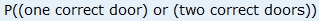 the probability of getting one door correct or two doors correct